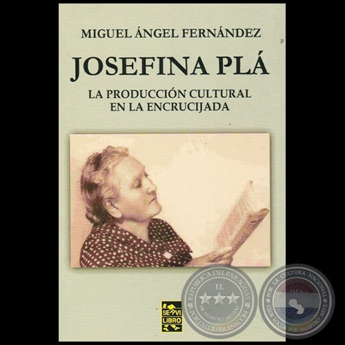 JOSEFINA PLÁ: LA PRODUCCIÓN CULTURAL EN LA ENCRUCIJADA - Autor: MIGUEL ÁNGEL FERNÁNDEZ - Año 2015
